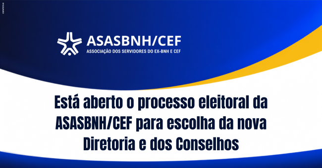 Está aberto o processo eleitoral da ASASBNH/CEF para escolha da nova Diretoria e dos Conselhos