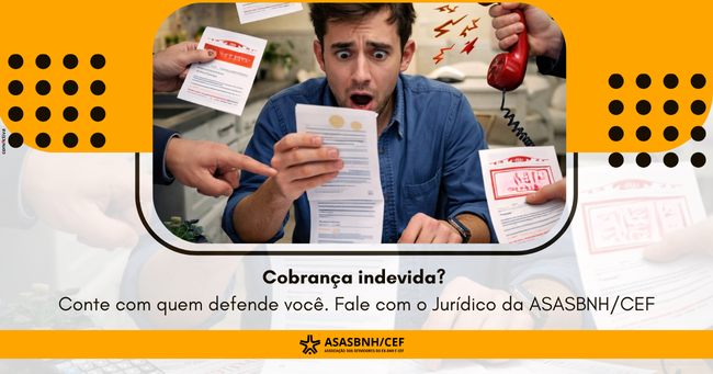 Cobrança indevida? Conte com quem defende você. Fale com o Jurídico da ASASBNH/CEF