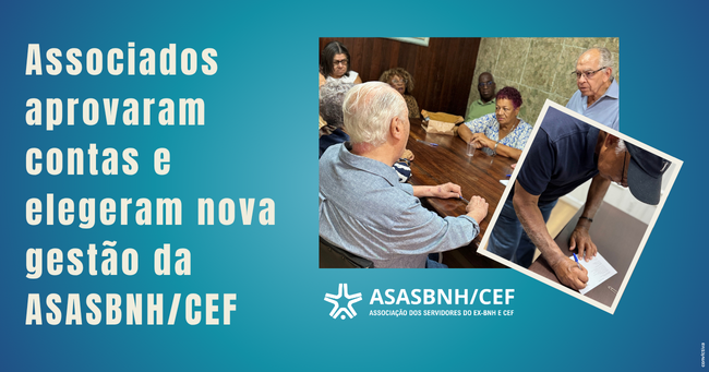 Associados aprovaram contas e elegeram nova gestão da ASASBNH/CEF
