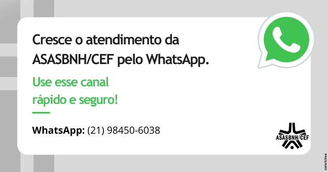 Cresce o atendimento da ASASBNH/CEF pelo WhatsApp. Use esse canal rápido e seguro!