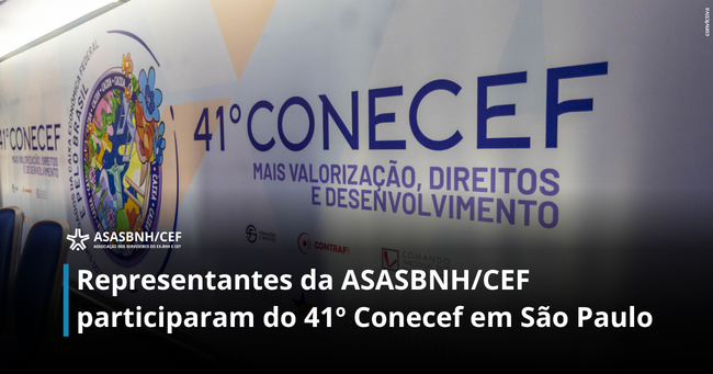 Representantes da ASASBNH/CEF participaram do 41º Conecef em São Paulo