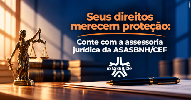 Seus direitos merecem proteção: conte com a assessoria jurídica da ASASBNH/CEF