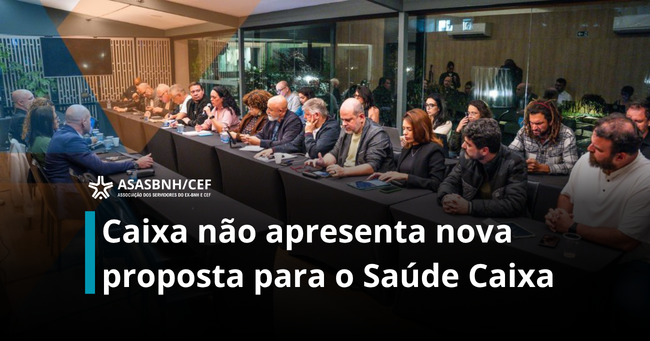 Caixa não apresenta nova proposta para o Saúde Caixa